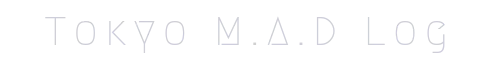 Tokyo M.A.D Log